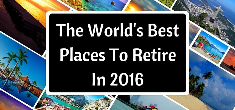 Collage of images from around the world with a sign saying "The World's Best Places to Retire in 2016".