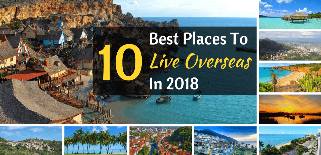 10 Best Places To Live Overseas In 2018 | Live and Invest Overseas