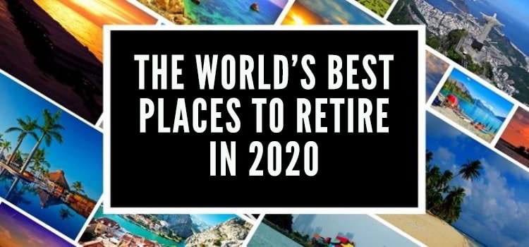 Best Places to Retire in 2020: The Annual Global Retirement