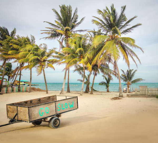 go slow. move to belize