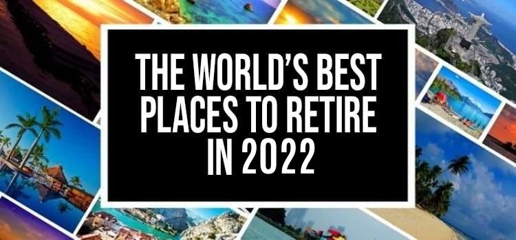 The world's best places to retire in 2022