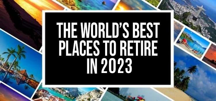 The world's best places to retire in 2022